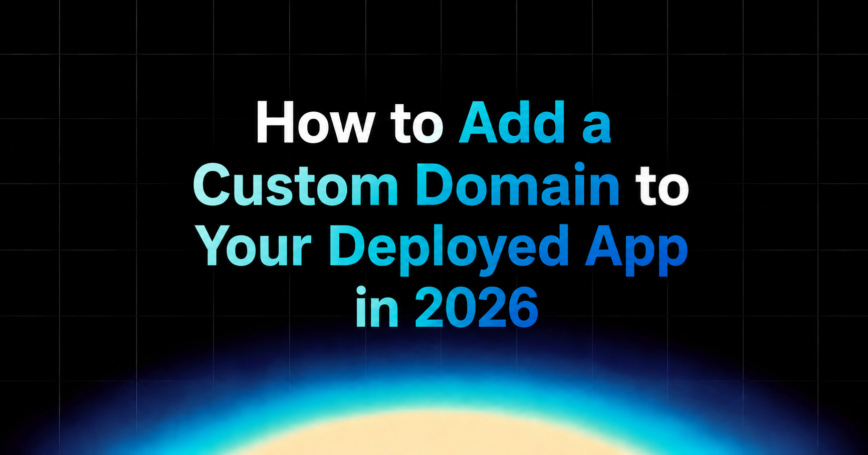 Add a Custom Domain to Any Deployed App in 2026
