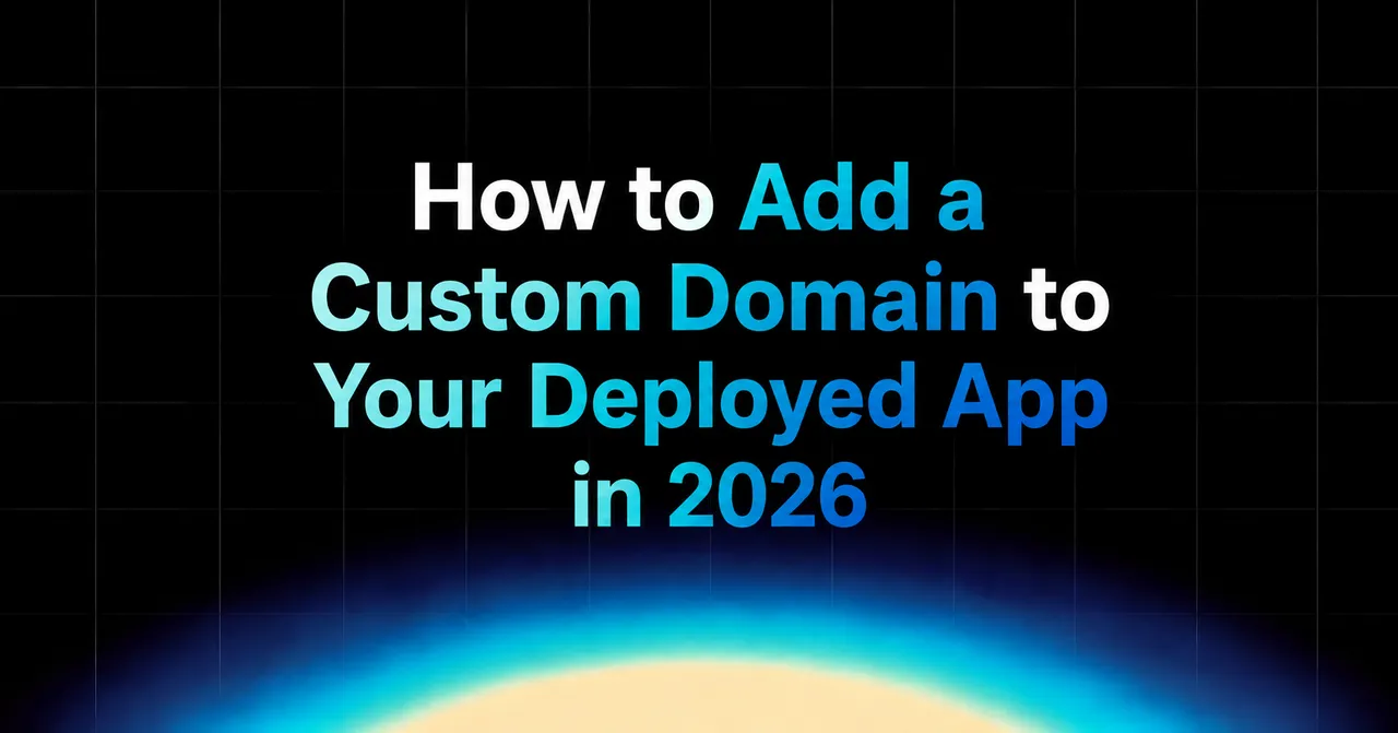 img of How to Add a Custom Domain to Your Deployed App in 2026