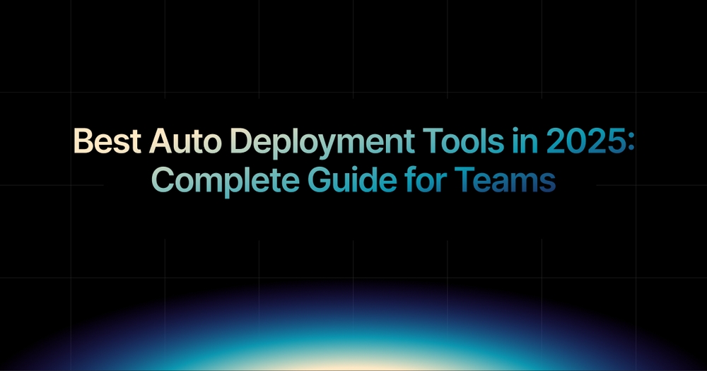 img of Best Auto Deployment Tools in 2025: Complete Guide for Teams