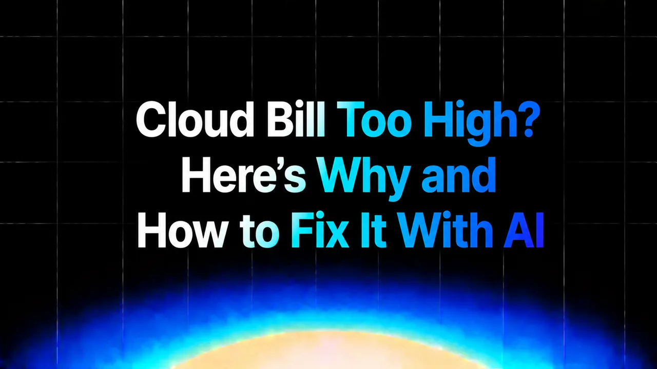 img of Cloud Bill Too High? Here's Why and How to Fix It With AI
