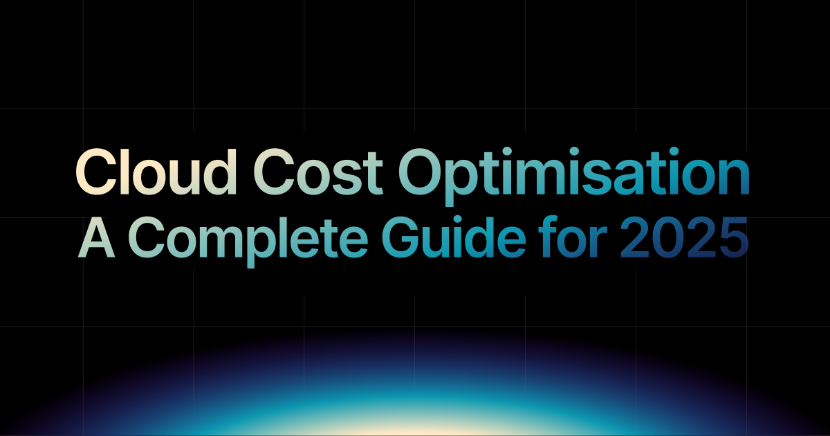 Cloud Cost Optimisation: How to Reduce Cloud Spend in 2025