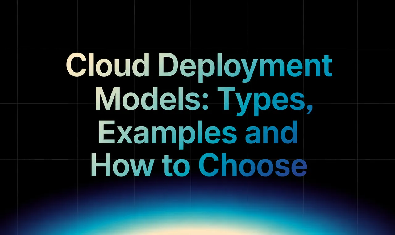 img of Cloud Deployment Models: Types, Examples and How to Choose