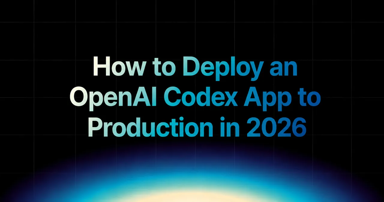 img of How to Deploy an OpenAI Codex App to Production in 2026