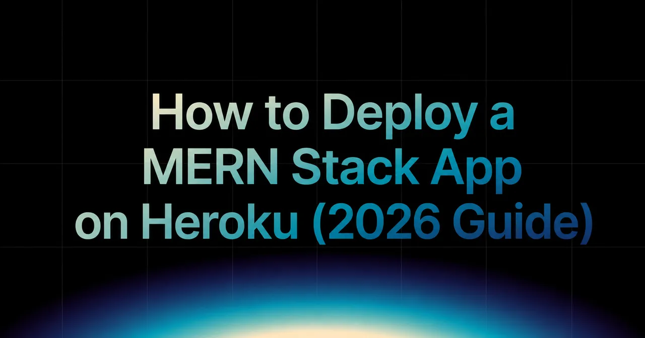 img of How to Deploy a MERN Stack App on Heroku (2026 Guide)
