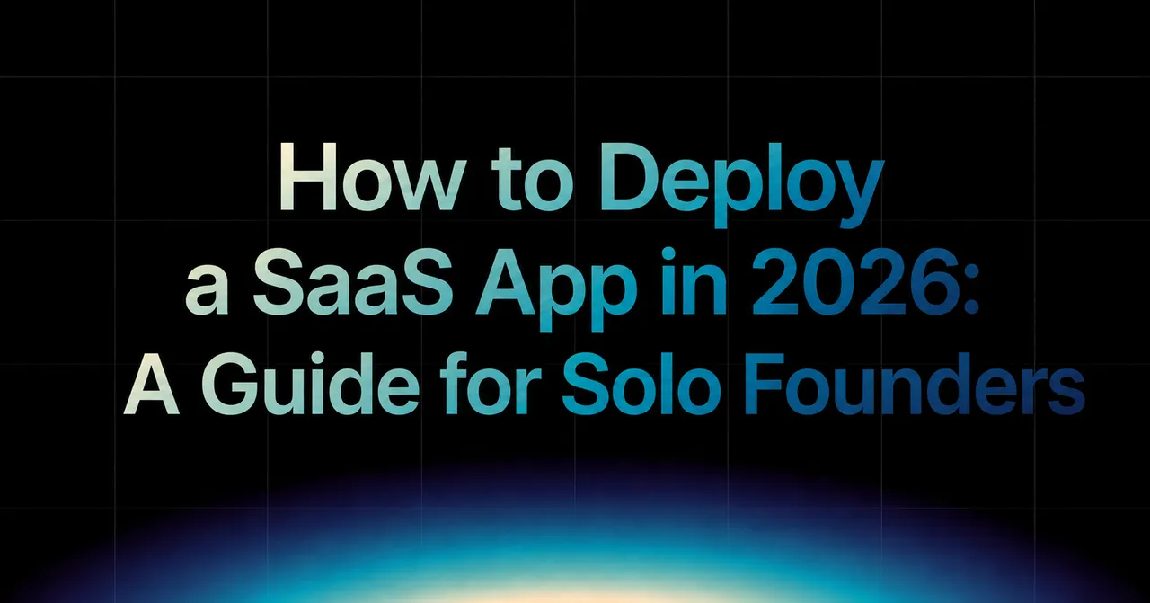 img of How to Deploy a SaaS App in 2026: A Guide for Solo Founders