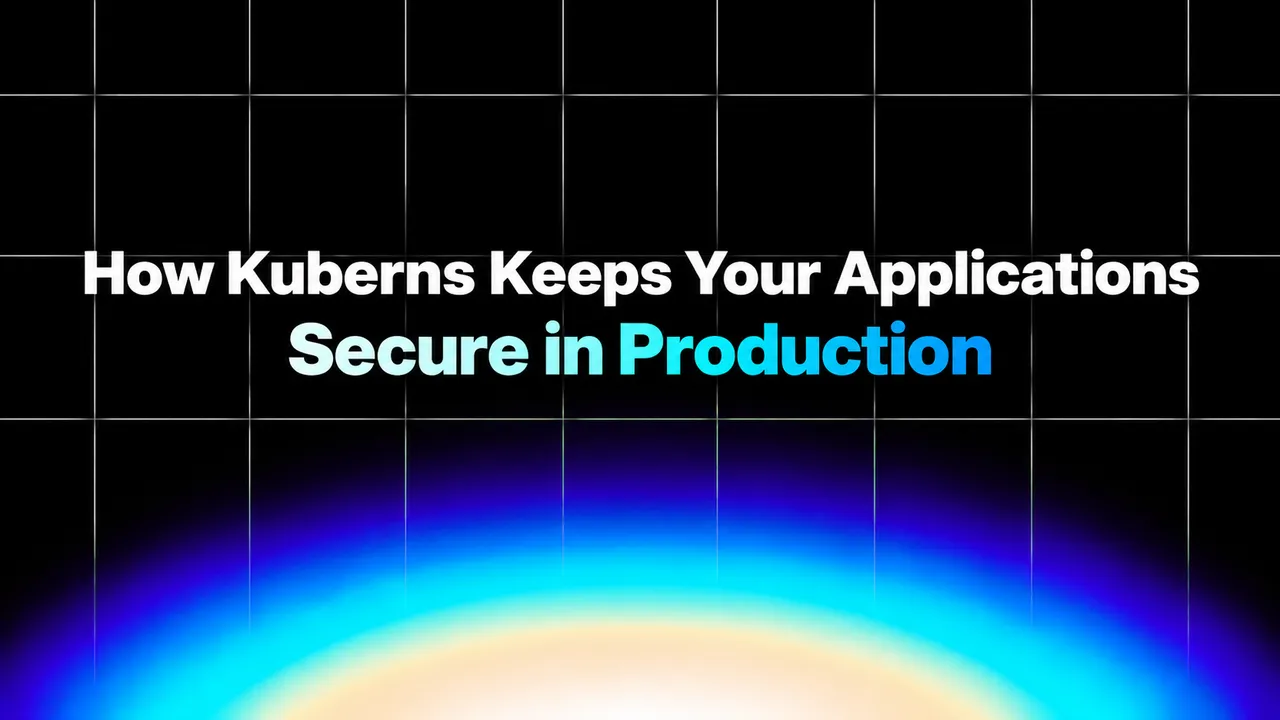 img of How Kuberns Keeps Your Applications Secure in Production