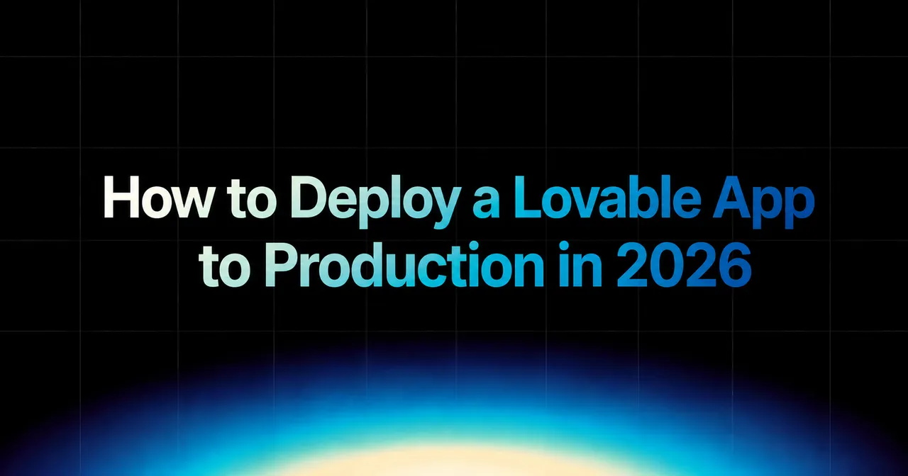 img of How to Deploy a Lovable App to Production in 2026