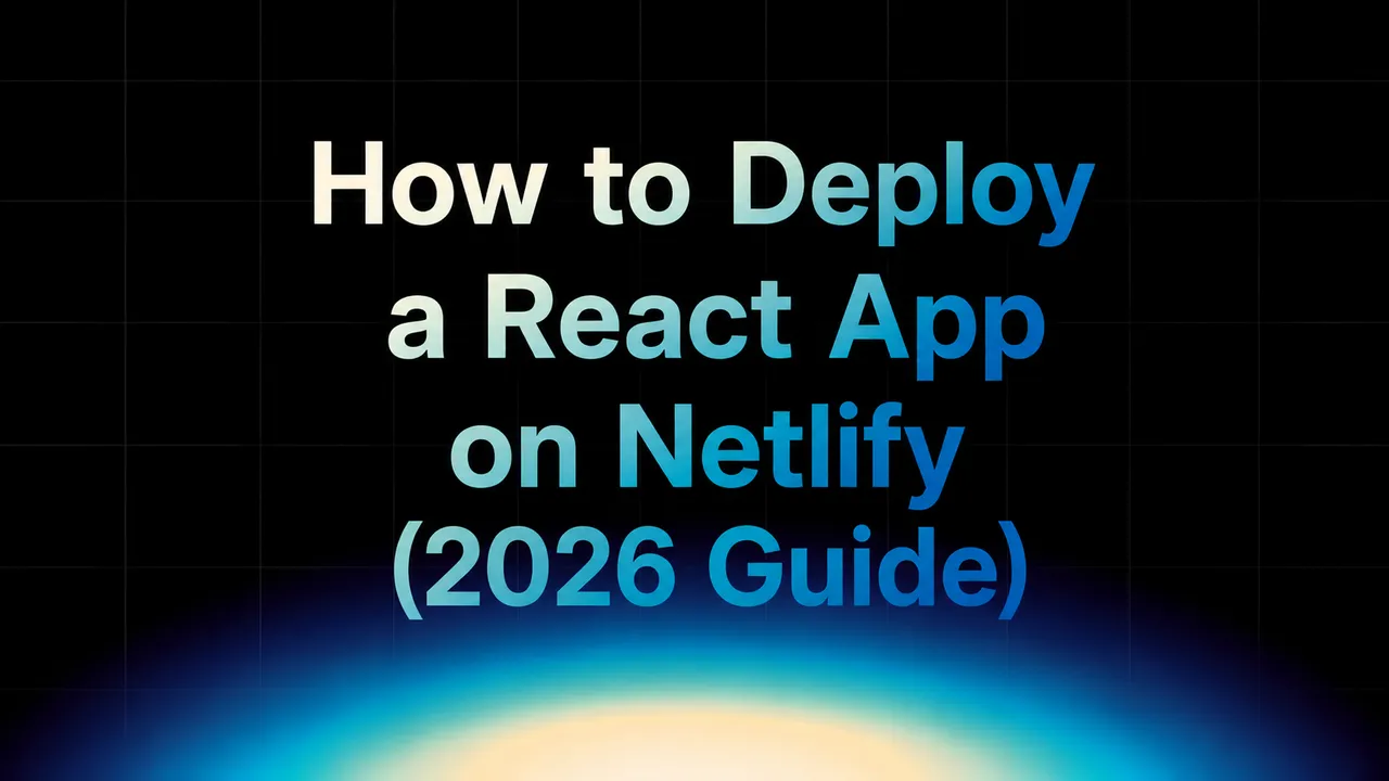 img of How to Deploy a React App on Netlify (2026 Guide)