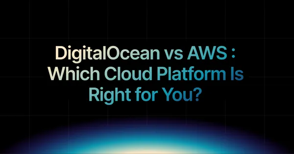 img of DigitalOcean vs AWS in 2025: Which Cloud Platform Is Right for You?