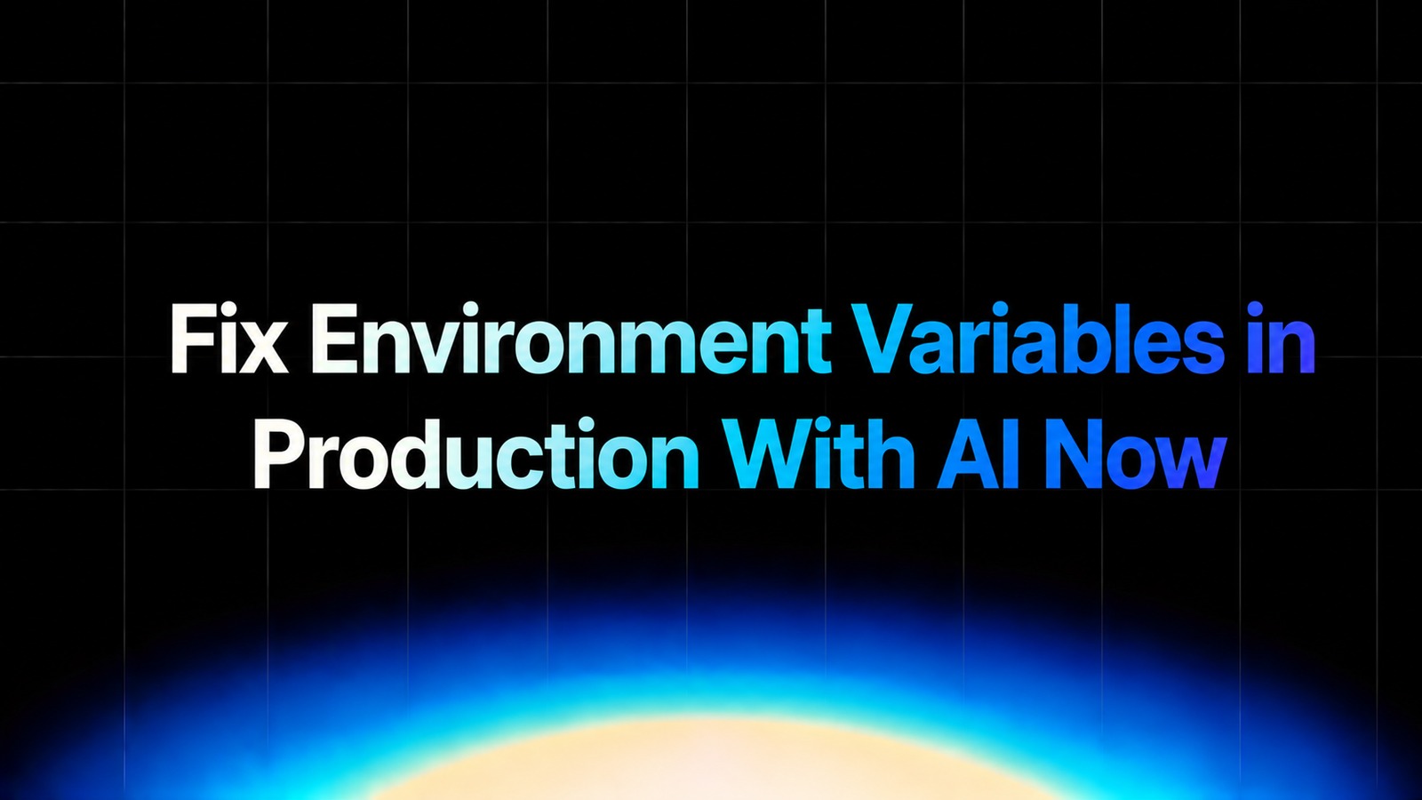 img of Fix Environment Variables in Production With AI Now