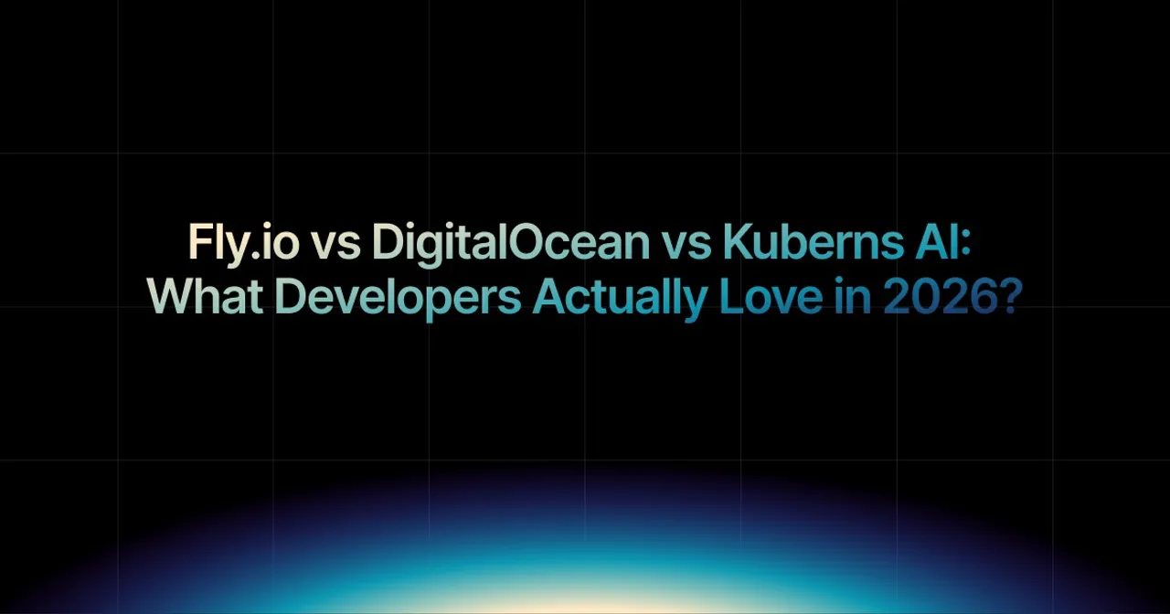 img of Fly.io vs DigitalOcean vs Kuberns: What Developers Use in 2026?