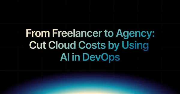 img of From Freelancer to Agency: Cut Cloud Costs by Using AI in DevOps