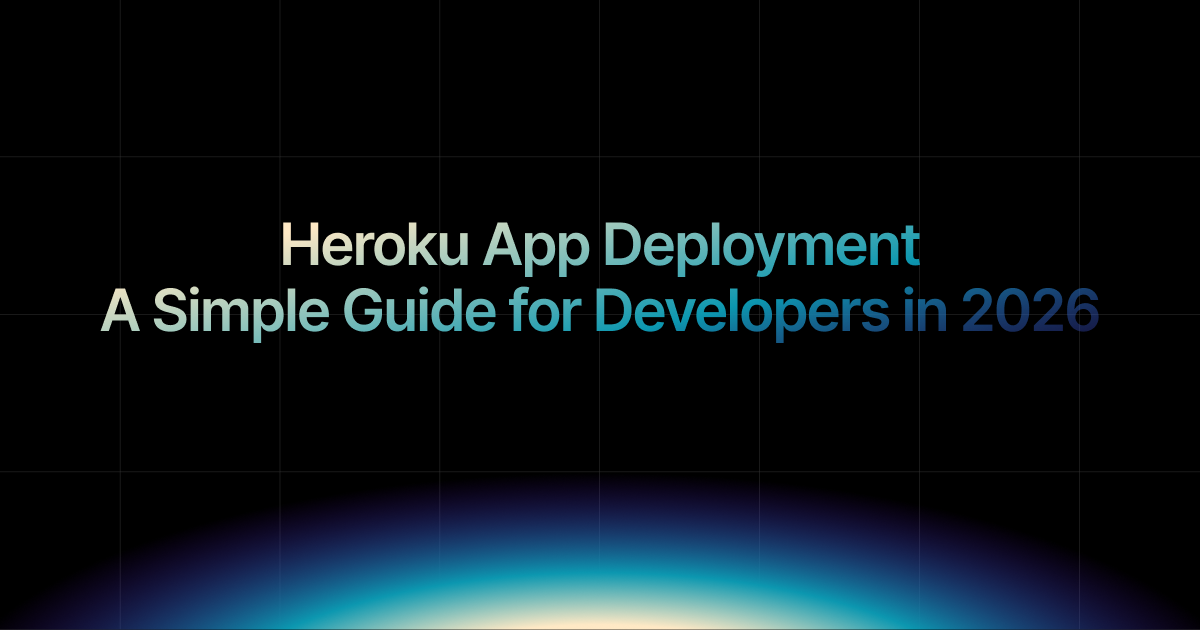 Heroku App Deployment: Guide for Developers in 2026