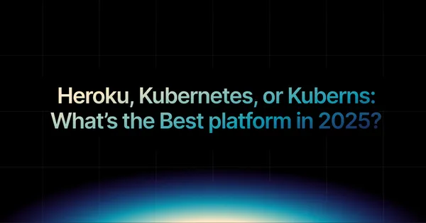 img of Heroku, Kubernetes, or Kuberns: What’s the Best platform in 2025?