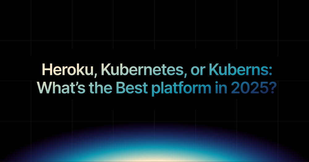 img of Heroku, Kubernetes, or Kuberns: What’s the Best platform in 2025?