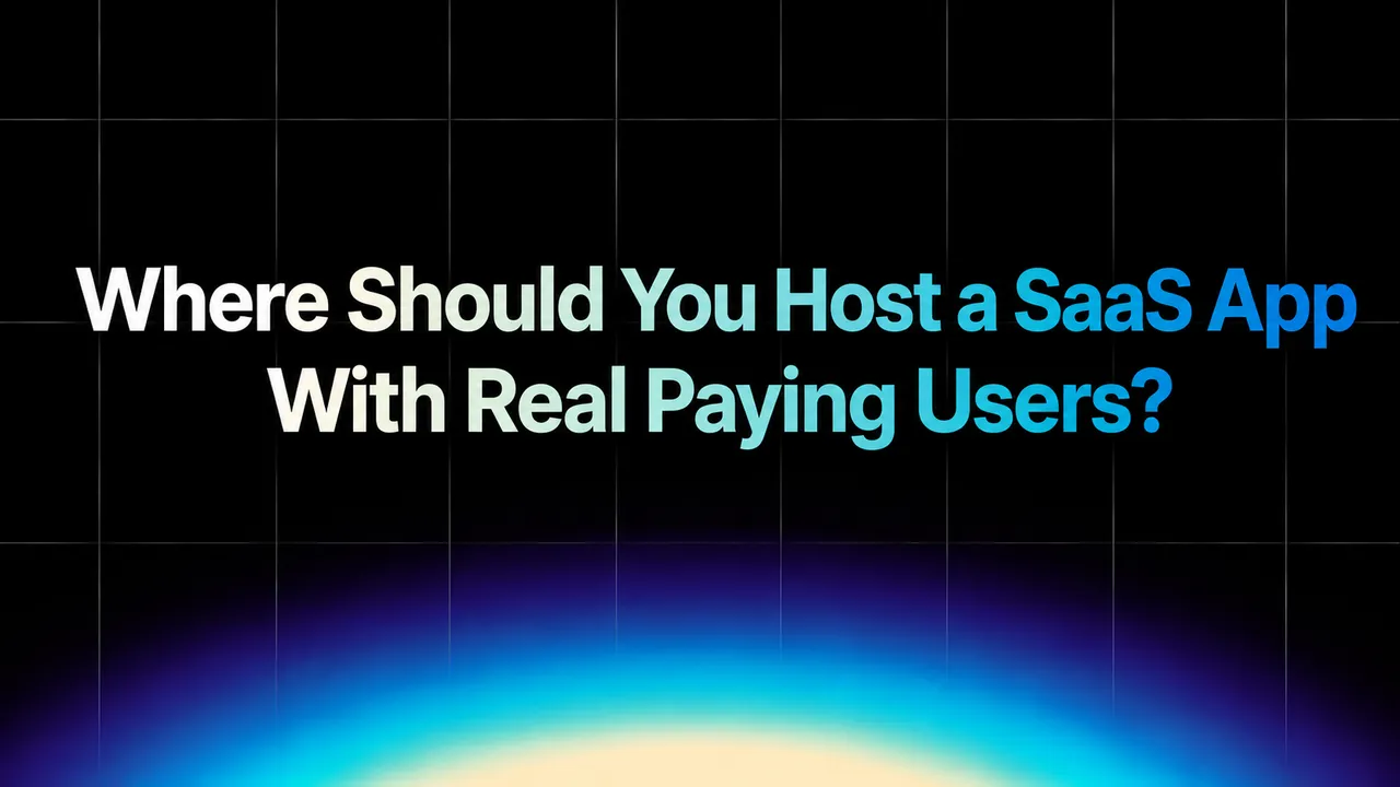img of Where Should You Host a SaaS App With Real Paying Users?