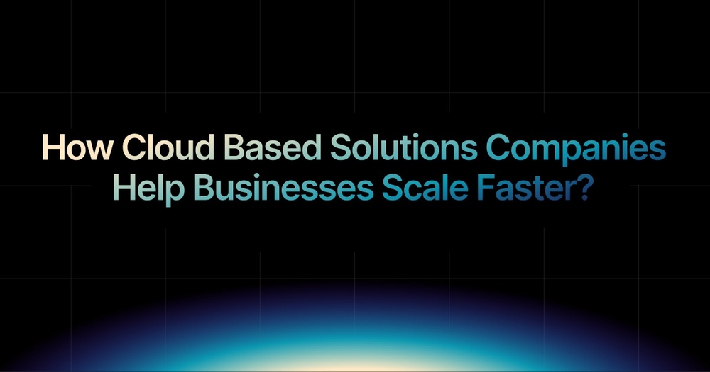 img of How Cloud Based Solutions Companies Help Businesses Scale Faster?