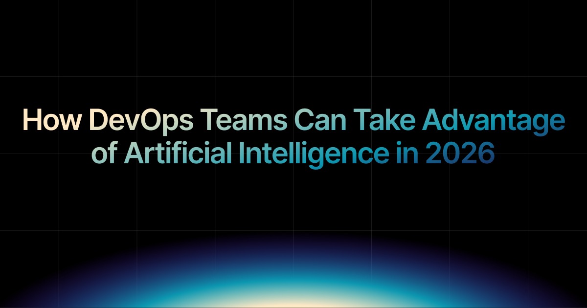How DevOps Teams Can Take Advantage of Artificial Intelligence in 2026