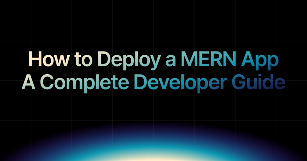 img of How to Deploy a MERN App in 2025: A Complete Developer Guide