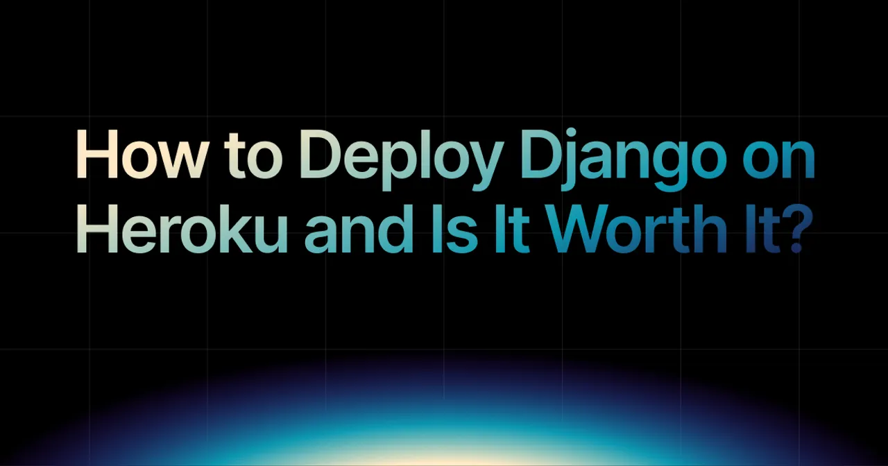 img of How to Deploy Django on Heroku in 2026 and Is It Worth It?