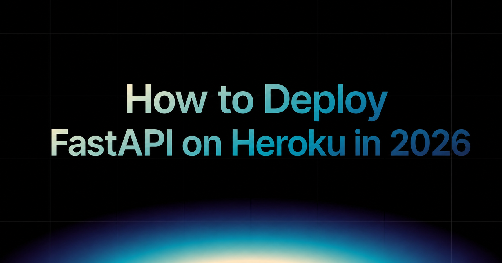 How to Deploy FastAPI on Heroku in 2026