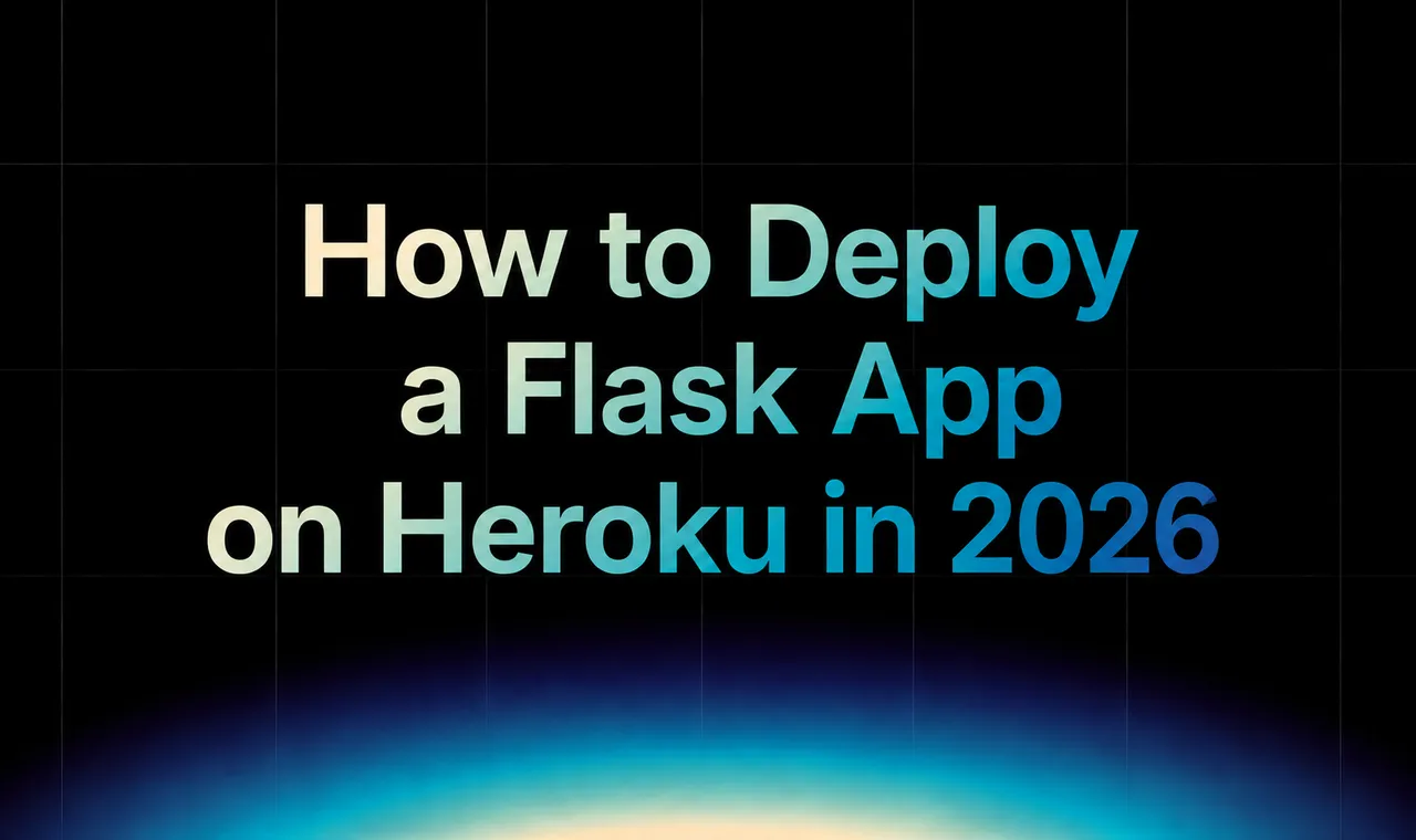 img of How to Deploy a Flask App on Heroku in 2026: Step-by-Step Guide