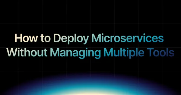 img of How to Deploy Microservices Without Managing Multiple Tools?