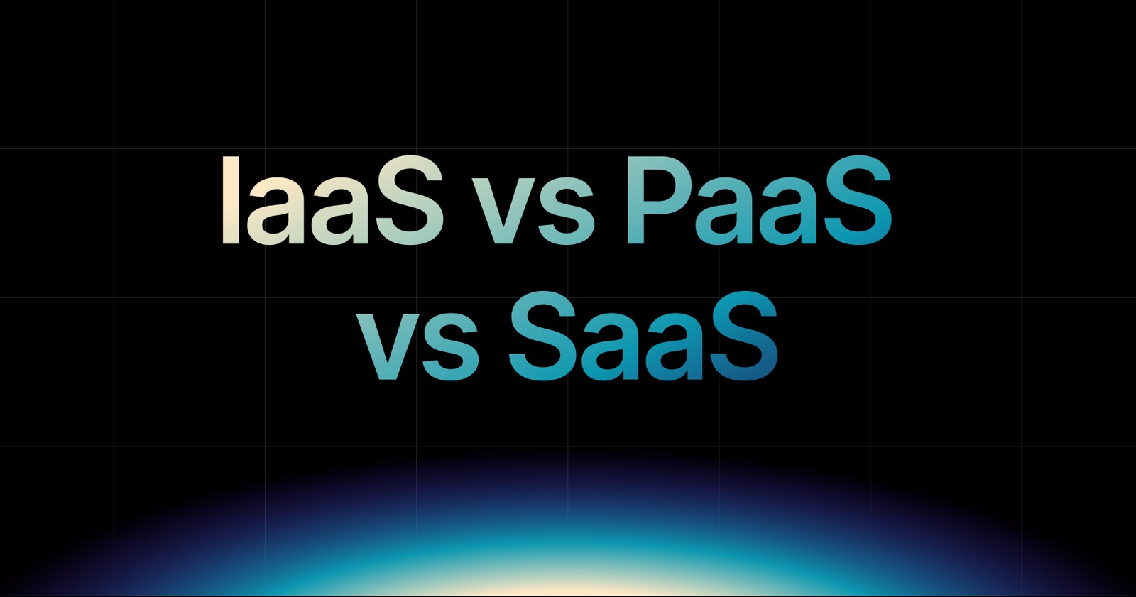 IaaS vs PaaS vs SaaS: Which Cloud Model Is Right for You?