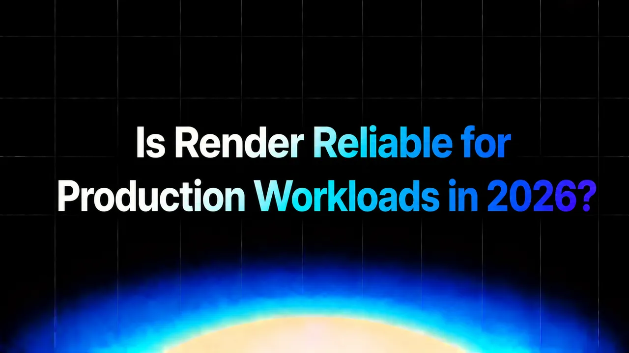 img of Is Render Reliable for Production Workloads in 2026?