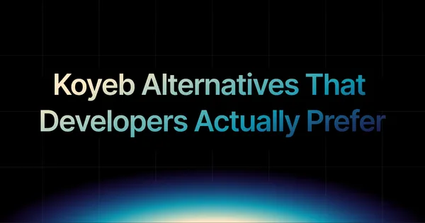 img of Koyeb Alternatives That Developers Actually Prefer in 2025