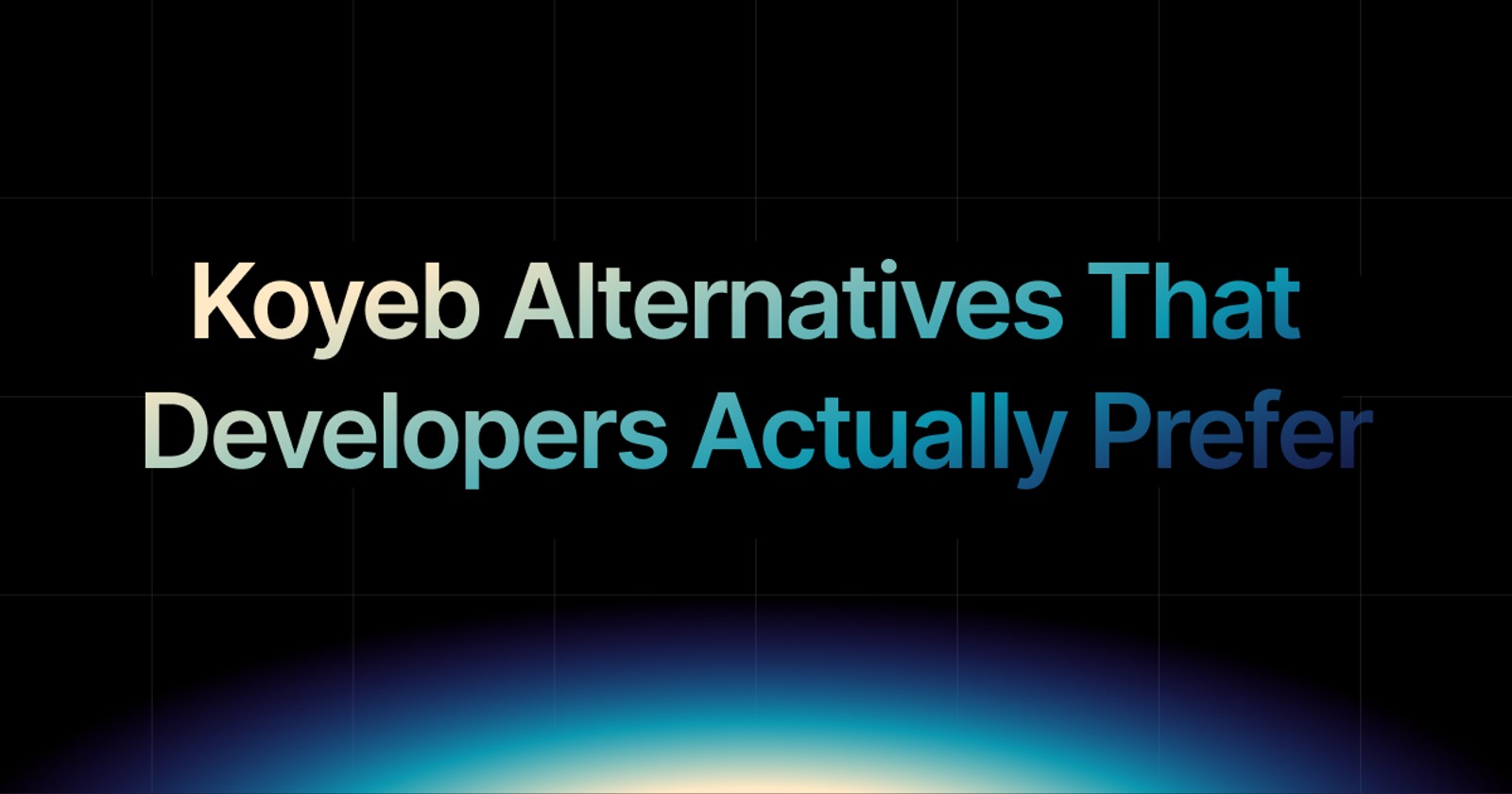 What Are the Best Koyeb Alternatives for Dev Teams in 2026?