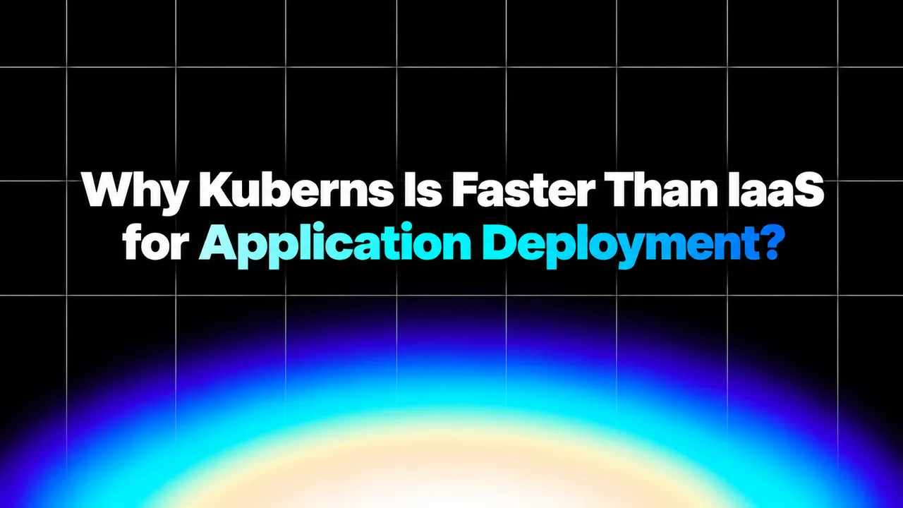 img of How Is Kuberns Better Than Traditional IaaS for Deployment?
