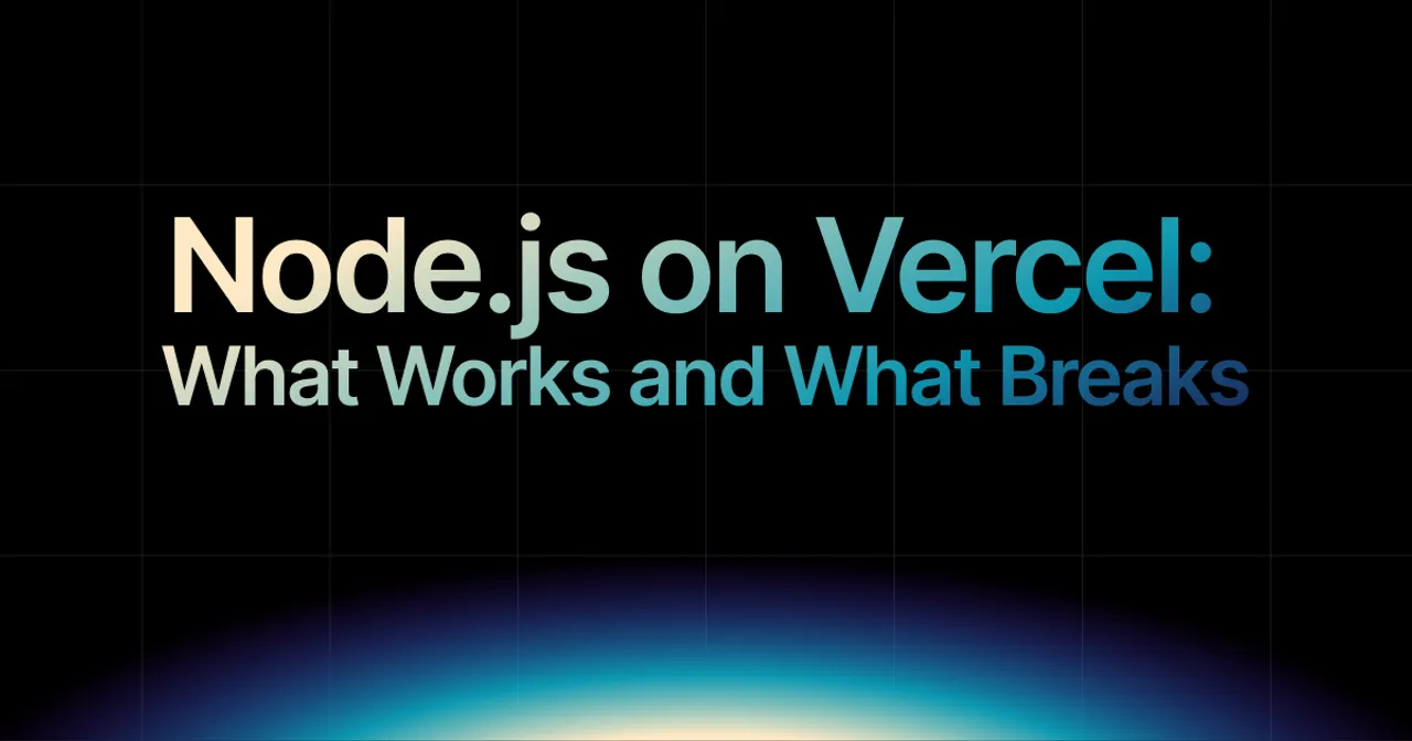 img of Node.js on Vercel: What Works, What Breaks, and What to Use Instead