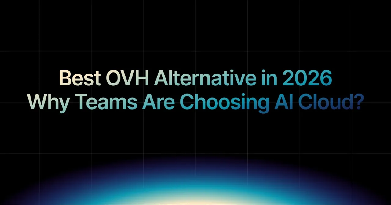 img of Best OVH Alternative in 2026| Why Teams Are Choosing AI Cloud?