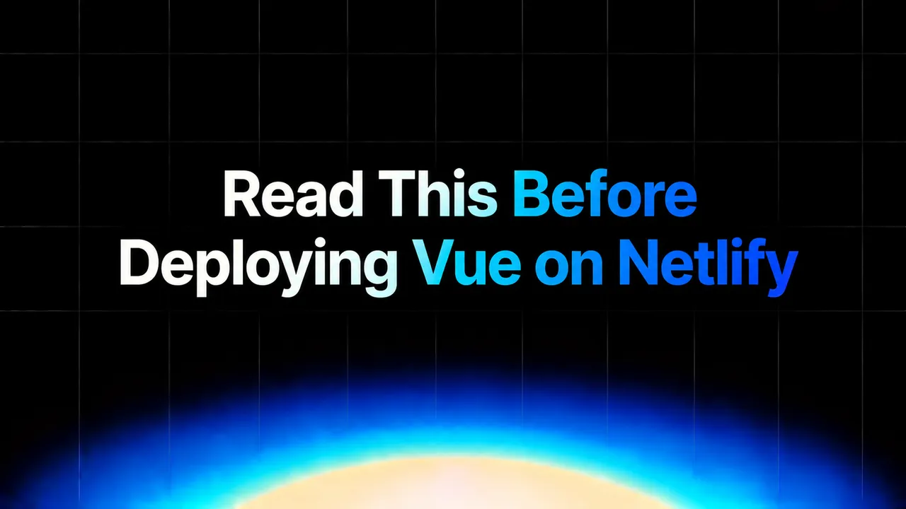 img of Read This Before Deploying Vue on Netlify