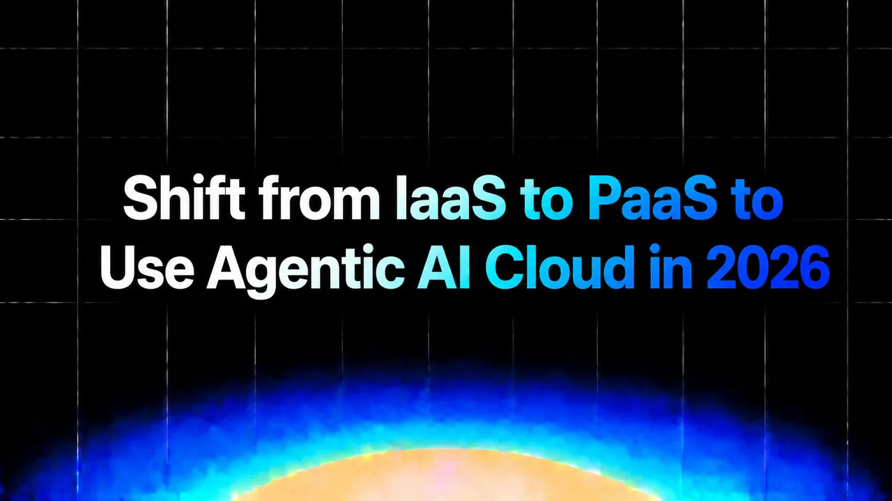 img of Shift from IaaS to PaaS to Use Agentic AI Cloud in 2026