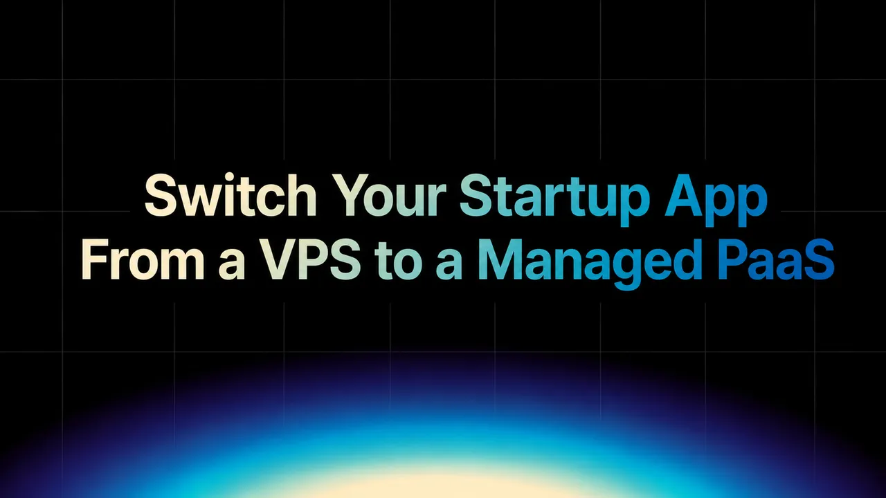 img of Why Should Your Startup Move From a VPS to a Managed PaaS?