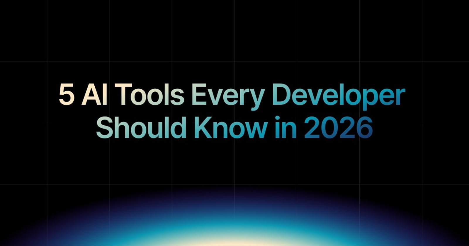 5 AI Tools Every Developer Should Know in 2026 | Try Now