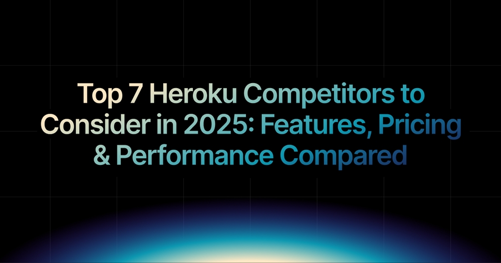 img of Top 7 Heroku Competitors in 2025: Best Platforms for Price & Performance