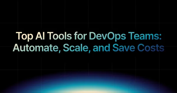 img of Top AI Tools for DevOps Teams: Automate, Scale, and Save Costs