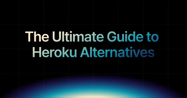 img of The Ultimate Guide to Heroku Alternatives in 2026