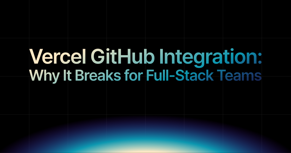 Vercel GitHub Integration: Why It Breaks for Full-Stack Teams in 2026