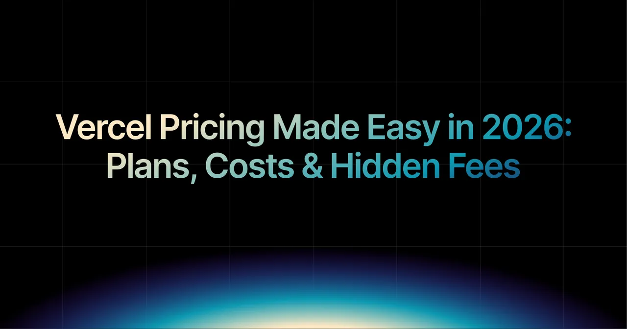 img of Vercel Pricing Made Easy in 2026: Plans, Costs & Hidden Fees