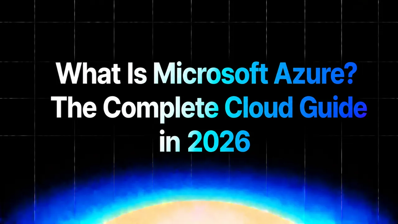 img of What Is Microsoft Azure? The Complete Cloud Guide in 2026