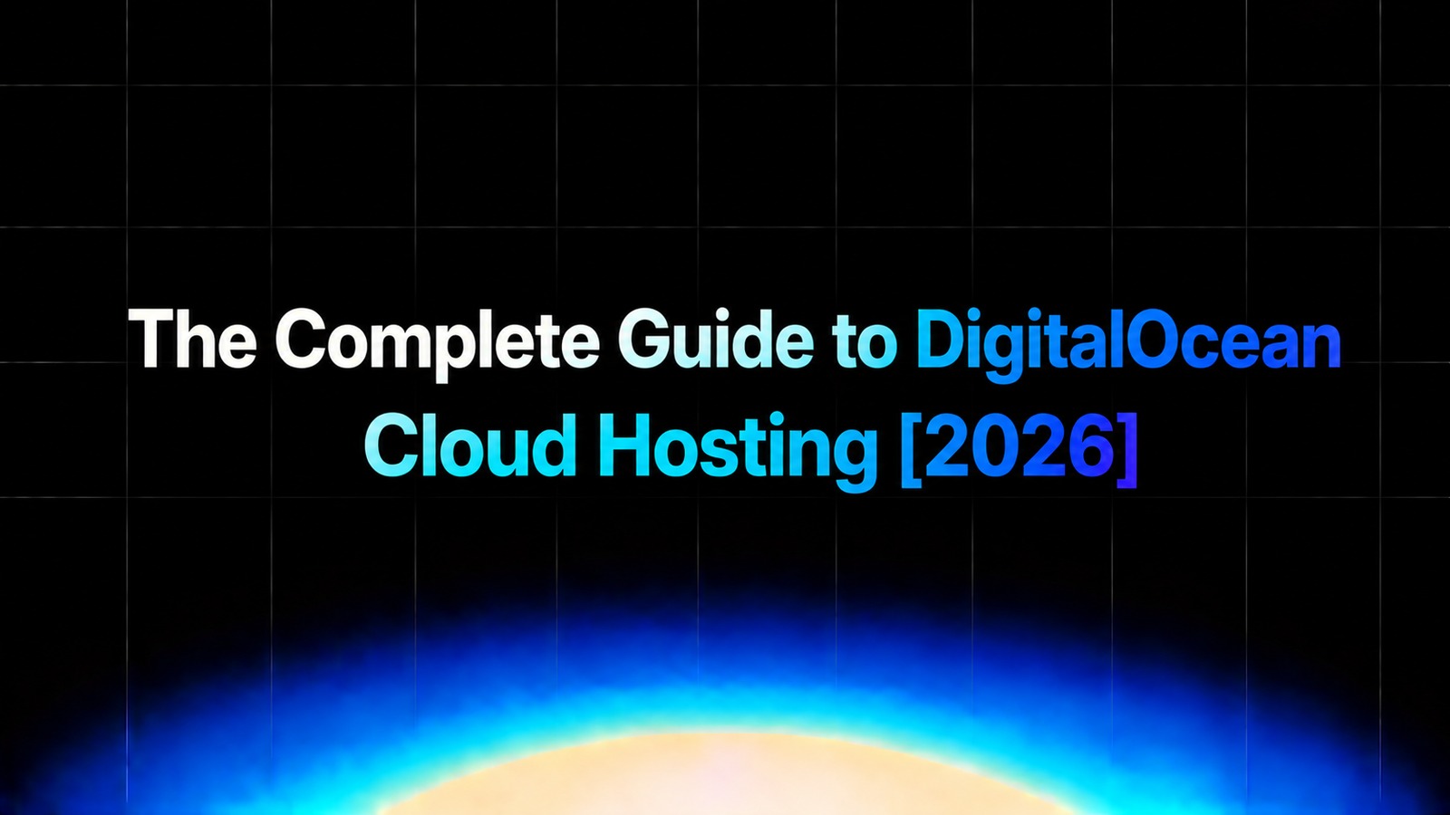 img of The Complete Guide to DigitalOcean for Cloud Hosting [2026]