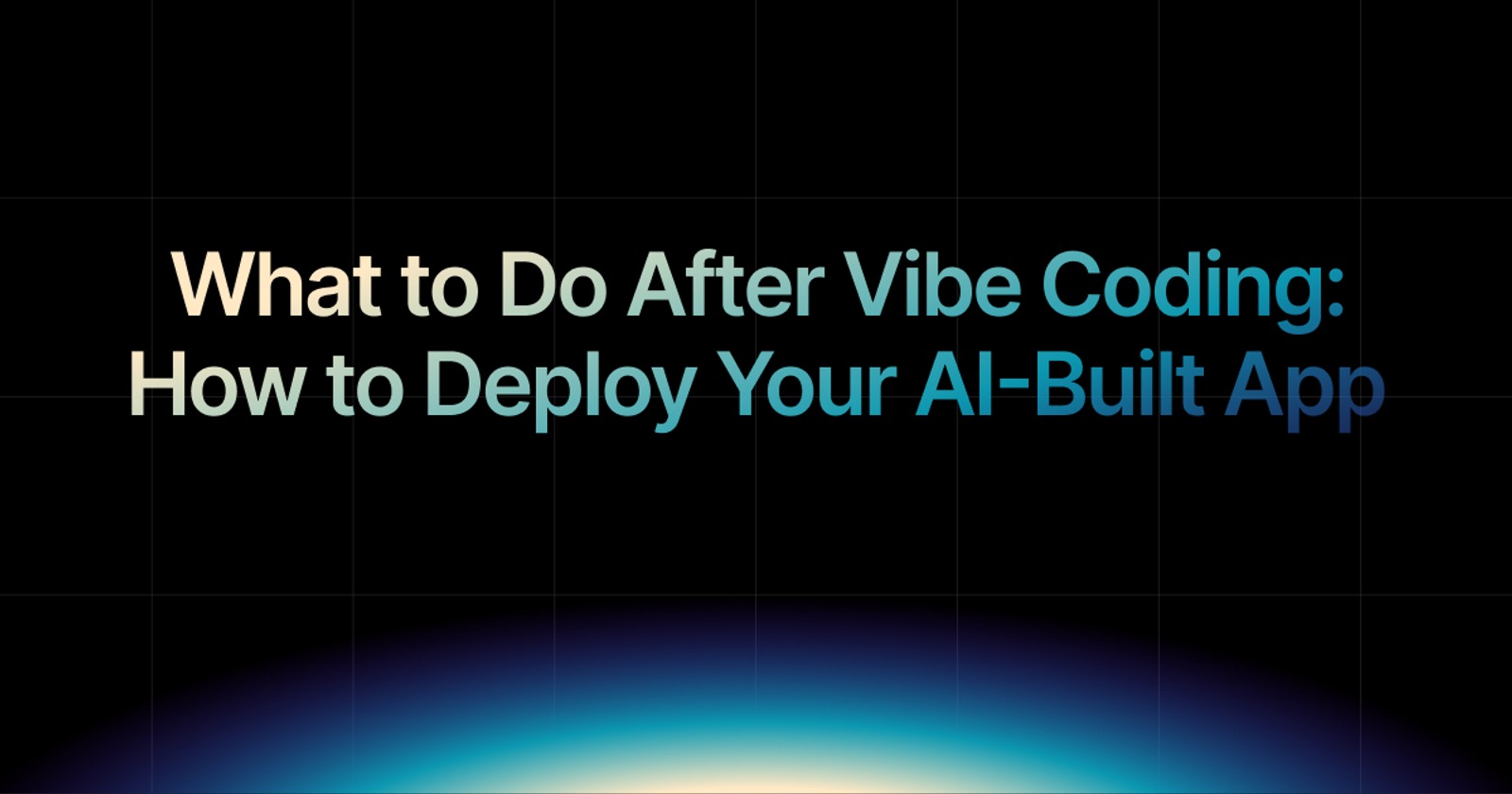 img of What to Do After Vibe Coding: How to Deploy Your AI-Built App