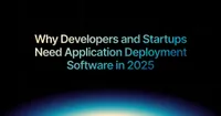 img of Why Developers and Startups Need Application Deployment Software in 2025