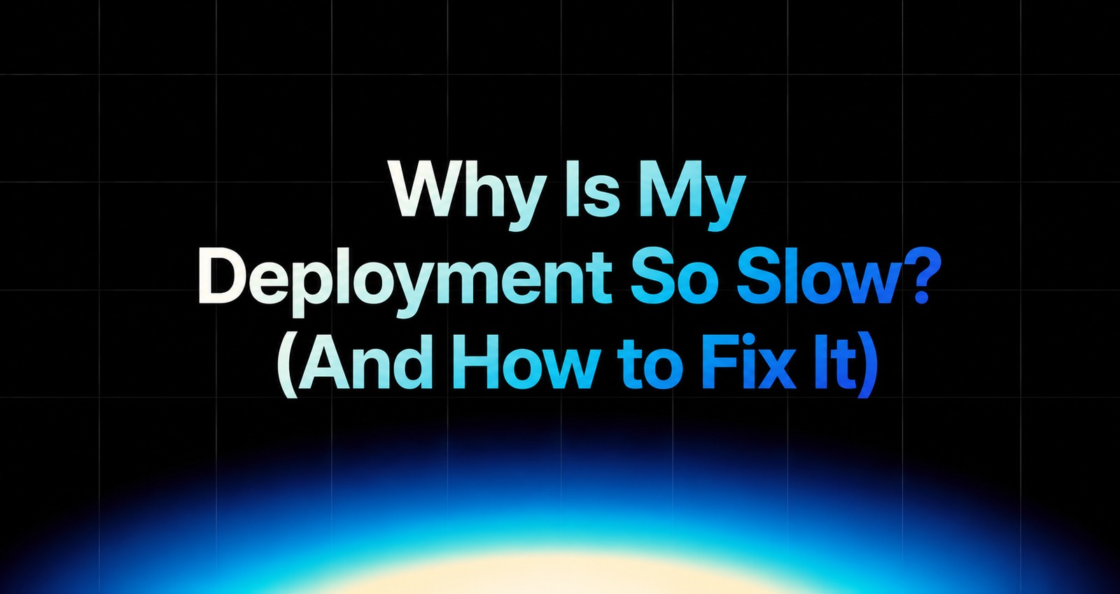 img of Why Is My Deployment So Slow? (And How to Fix It)