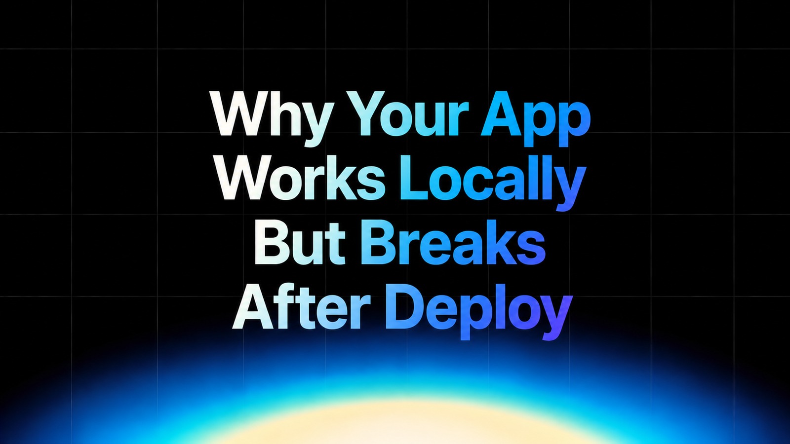 img of Why Your App Works Locally But Breaks After Deploy